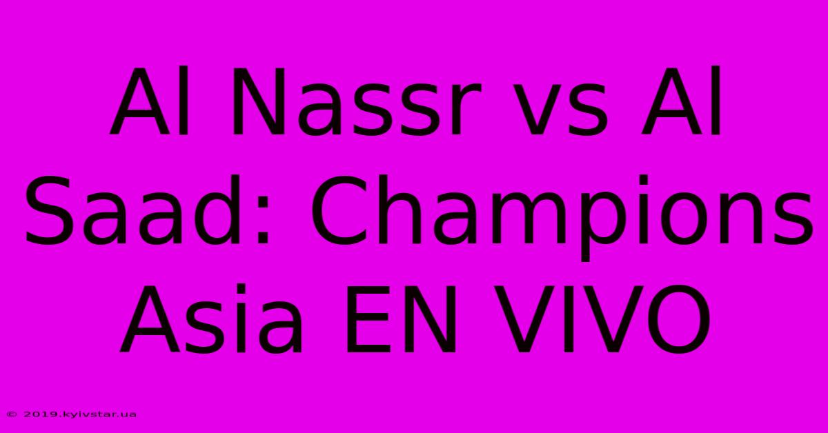 Al Nassr Vs Al Saad: Champions Asia EN VIVO