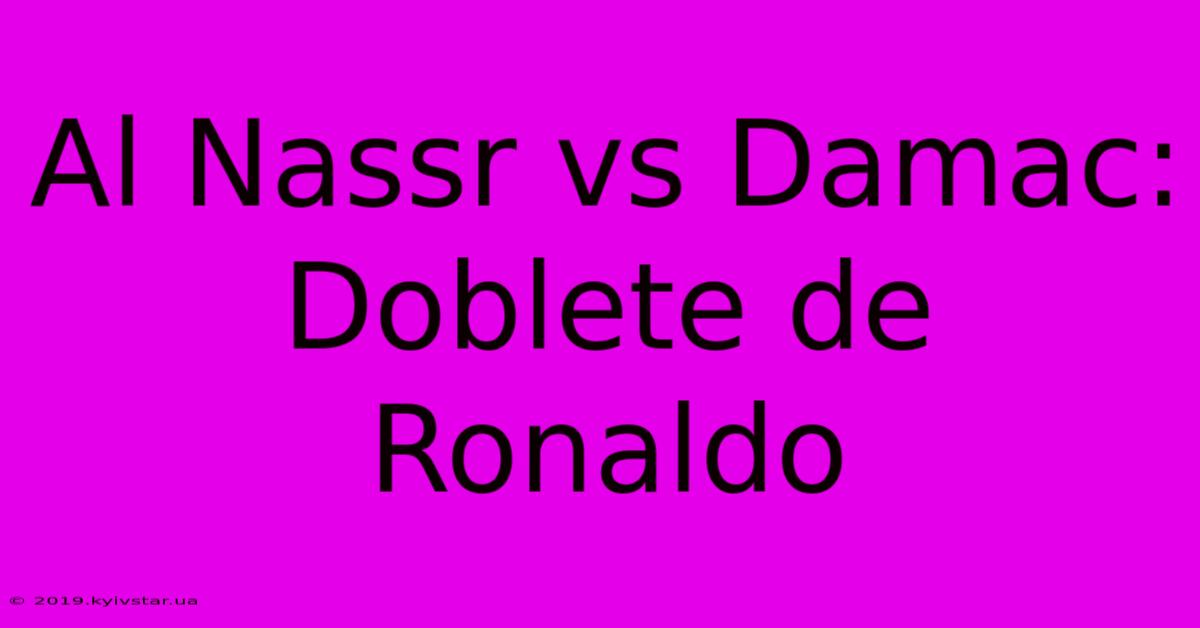 Al Nassr Vs Damac: Doblete De Ronaldo