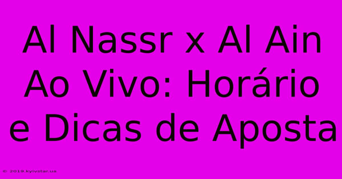 Al Nassr X Al Ain Ao Vivo: Horário E Dicas De Aposta