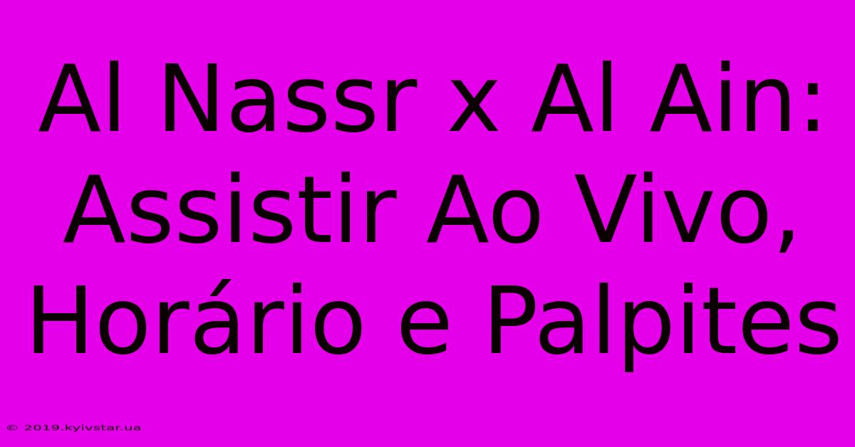 Al Nassr X Al Ain: Assistir Ao Vivo, Horário E Palpites