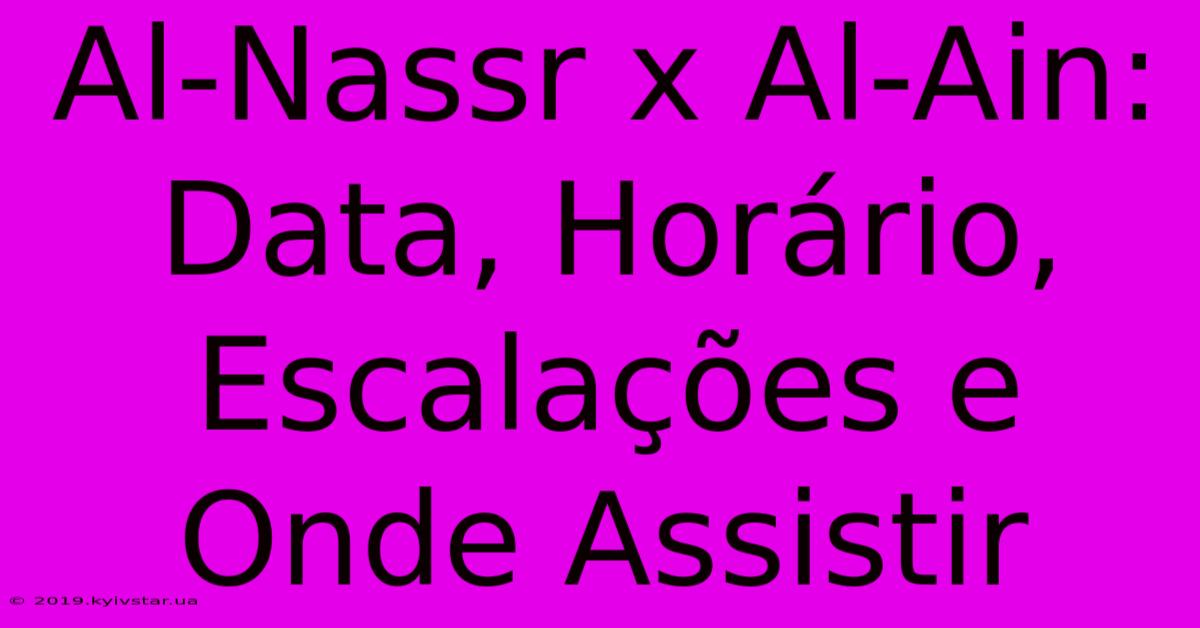 Al-Nassr X Al-Ain: Data, Horário, Escalações E Onde Assistir