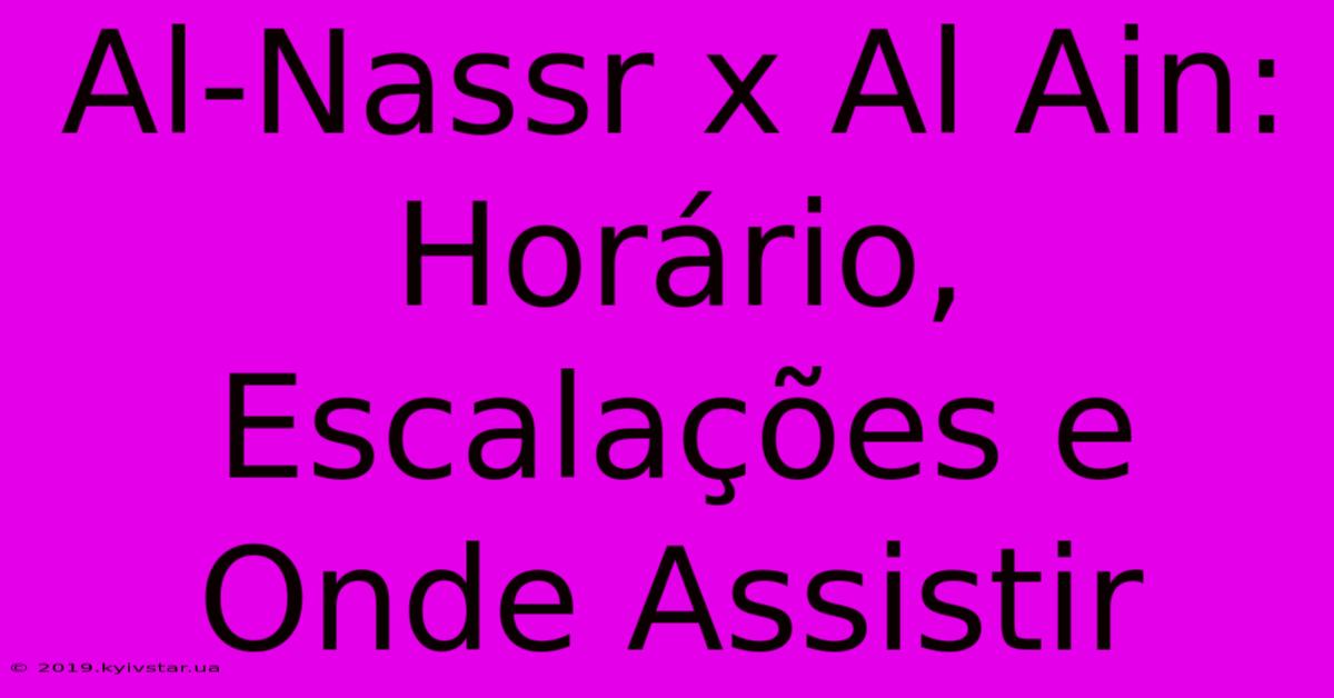 Al-Nassr X Al Ain: Horário, Escalações E Onde Assistir 