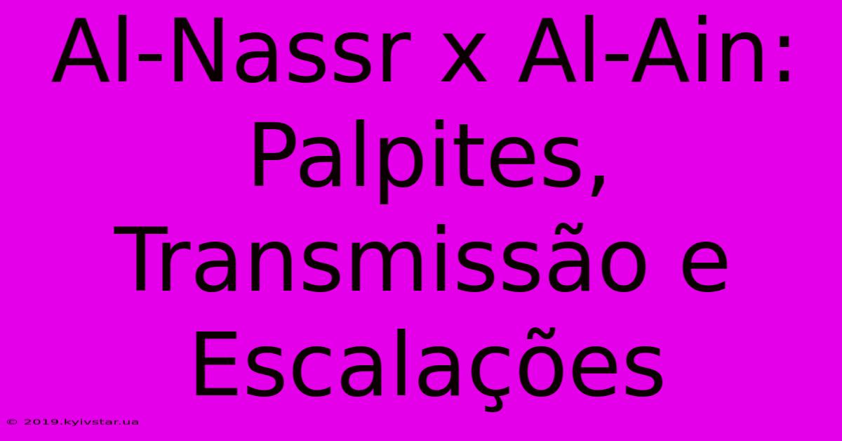 Al-Nassr X Al-Ain: Palpites, Transmissão E Escalações