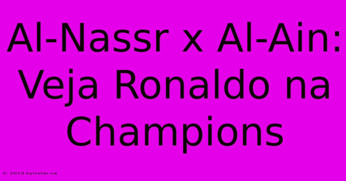 Al-Nassr X Al-Ain: Veja Ronaldo Na Champions 