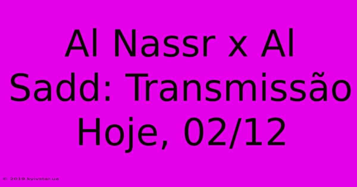 Al Nassr X Al Sadd: Transmissão Hoje, 02/12