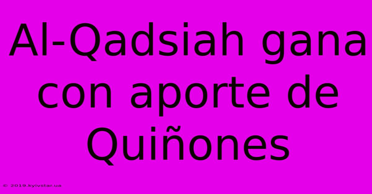 Al-Qadsiah Gana Con Aporte De Quiñones