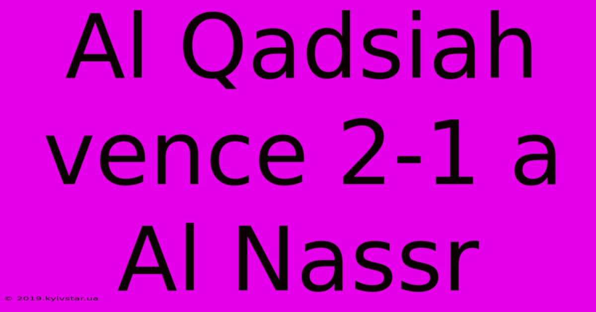 Al Qadsiah Vence 2-1 A Al Nassr