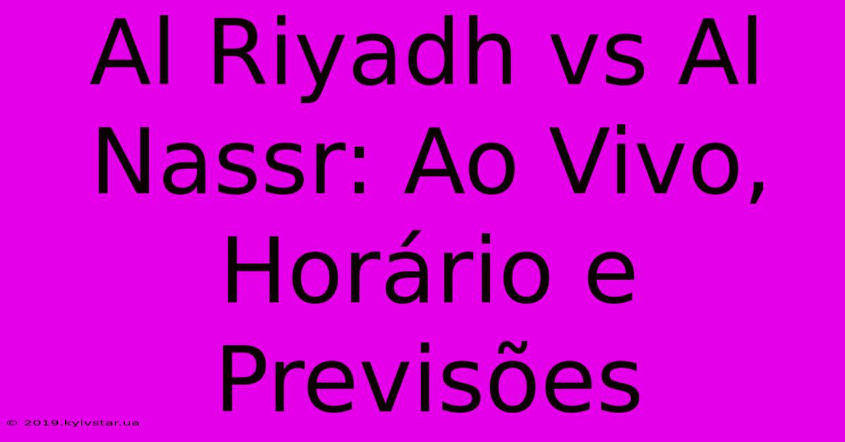 Al Riyadh Vs Al Nassr: Ao Vivo, Horário E Previsões