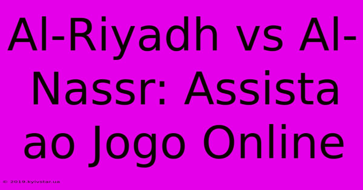 Al-Riyadh Vs Al-Nassr: Assista Ao Jogo Online 