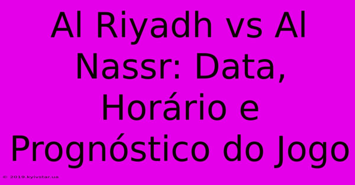 Al Riyadh Vs Al Nassr: Data, Horário E Prognóstico Do Jogo 