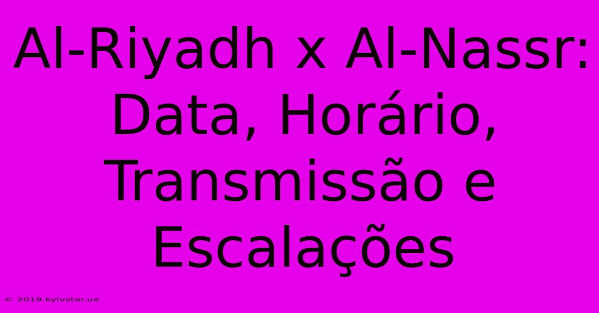 Al-Riyadh X Al-Nassr: Data, Horário, Transmissão E Escalações 