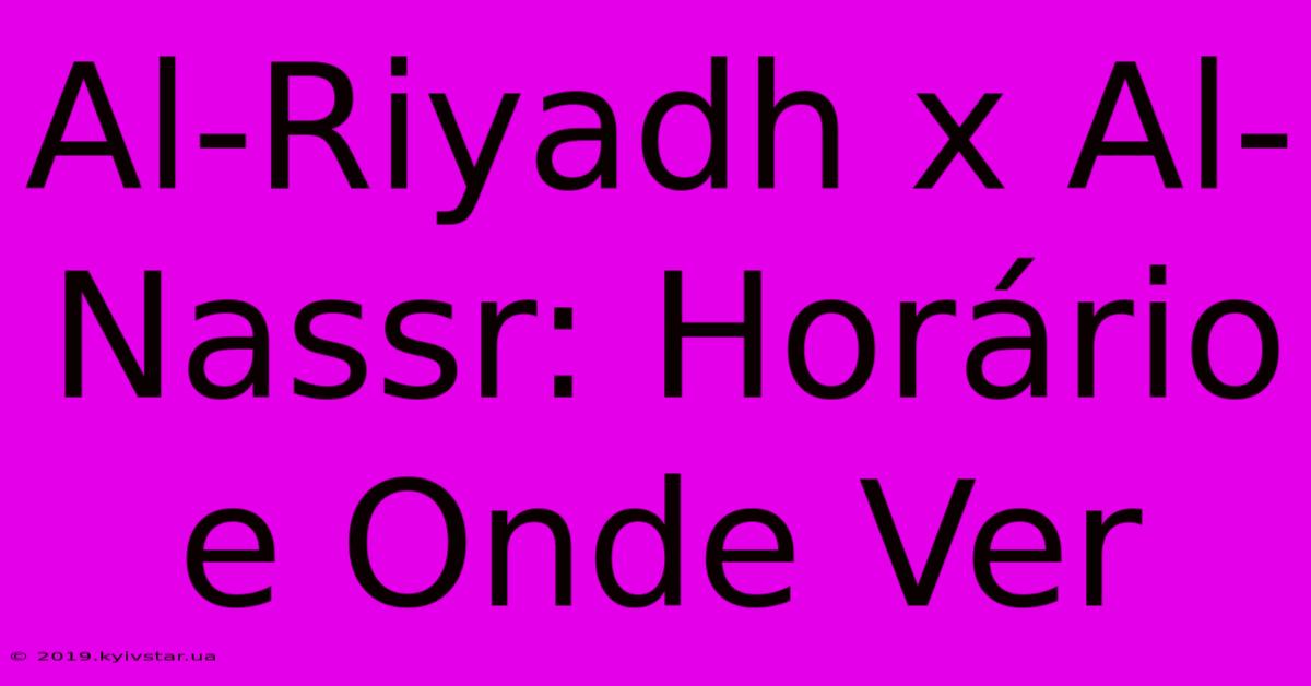 Al-Riyadh X Al-Nassr: Horário E Onde Ver