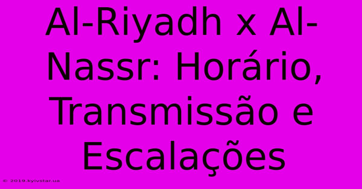 Al-Riyadh X Al-Nassr: Horário, Transmissão E Escalações