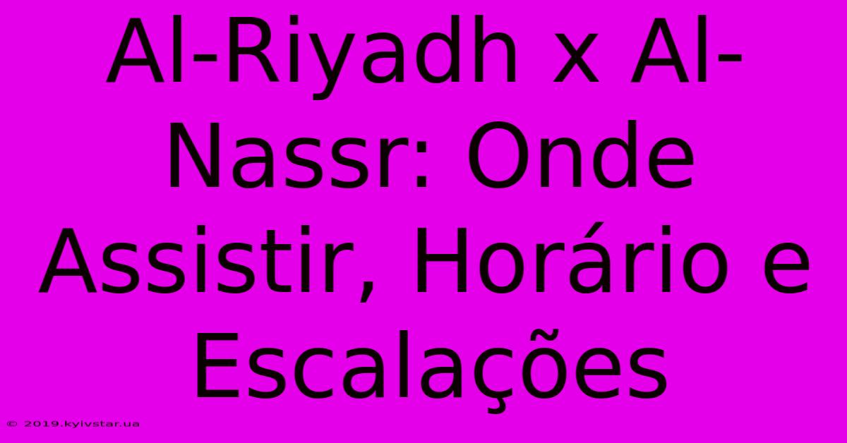 Al-Riyadh X Al-Nassr: Onde Assistir, Horário E Escalações