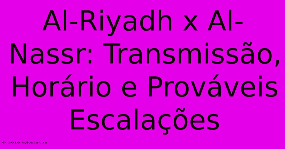 Al-Riyadh X Al-Nassr: Transmissão, Horário E Prováveis Escalações