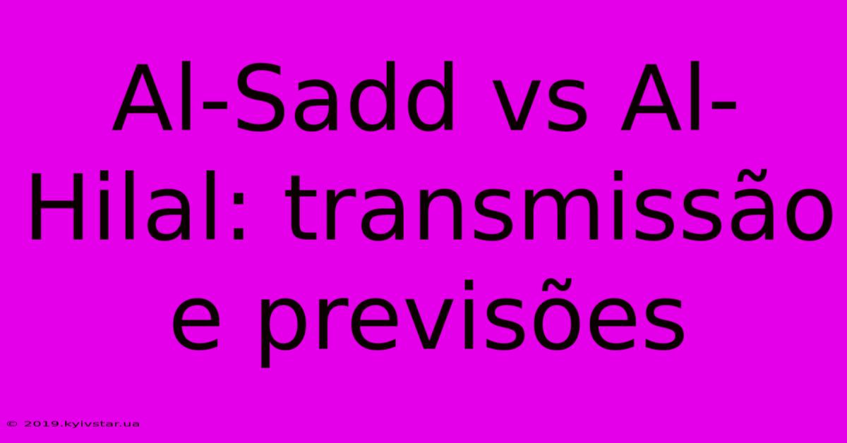 Al-Sadd Vs Al-Hilal: Transmissão E Previsões