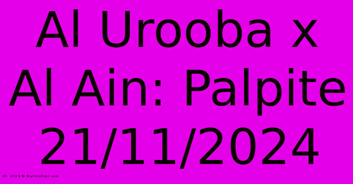 Al Urooba X Al Ain: Palpite 21/11/2024