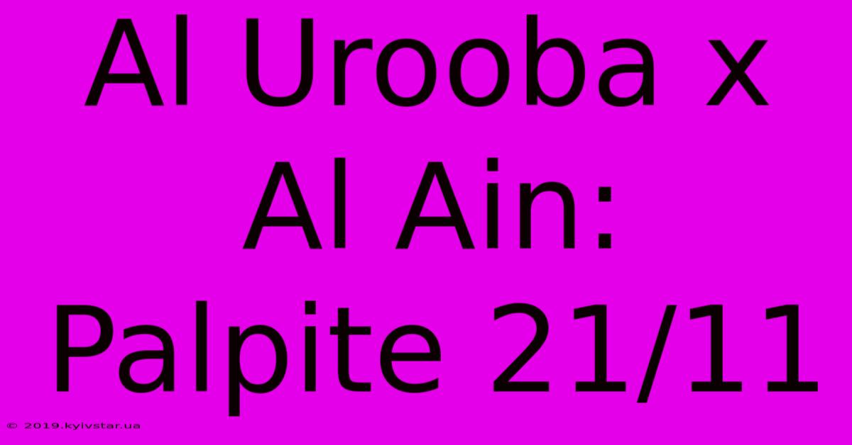 Al Urooba X Al Ain: Palpite 21/11