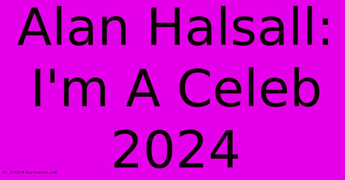 Alan Halsall: I'm A Celeb 2024