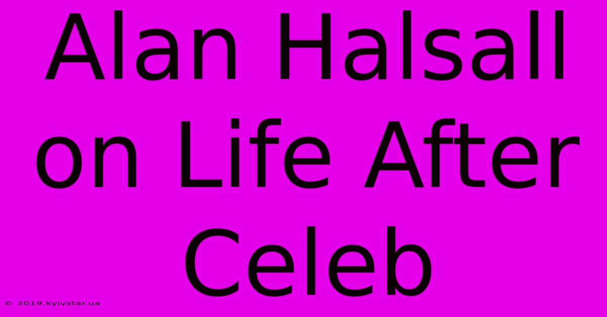 Alan Halsall On Life After Celeb