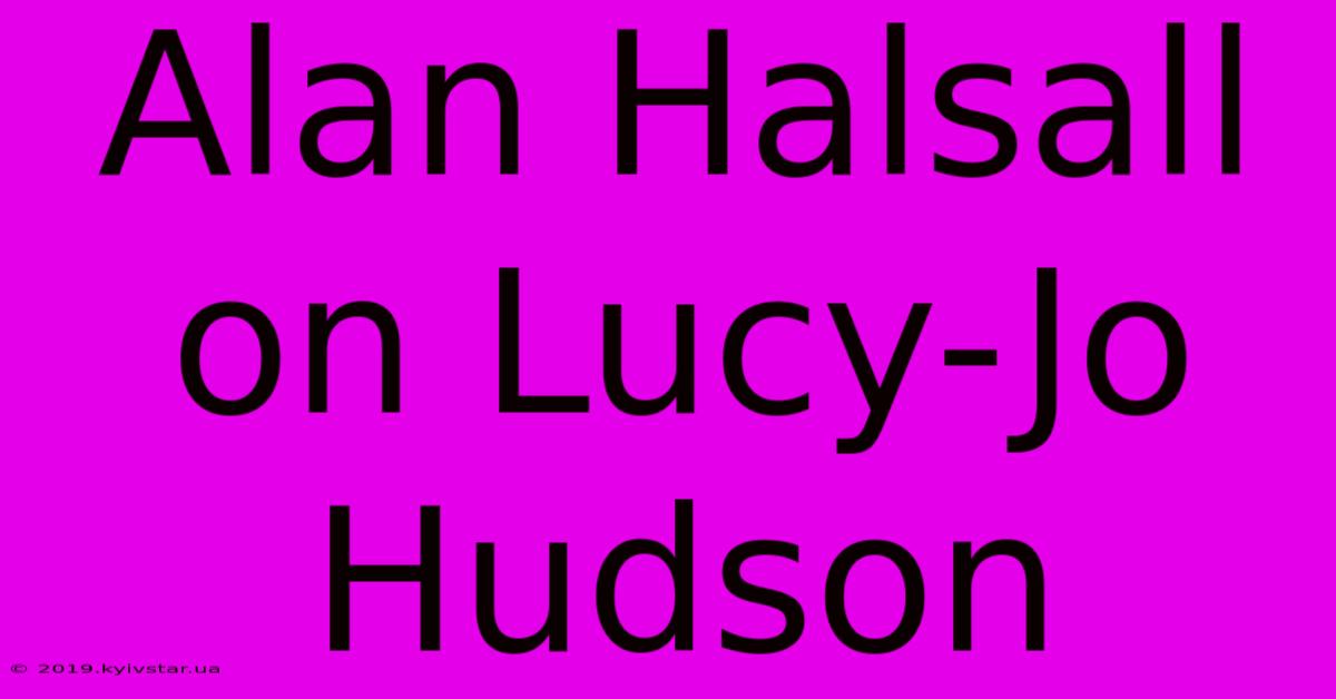 Alan Halsall On Lucy-Jo Hudson