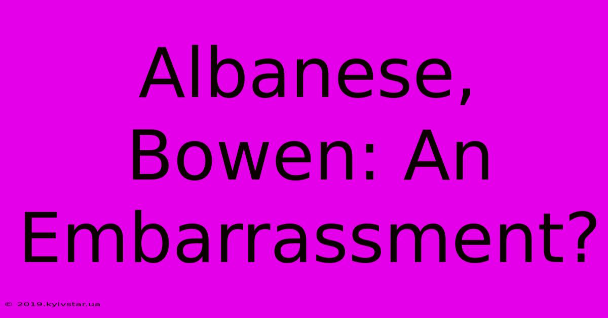 Albanese, Bowen: An Embarrassment?