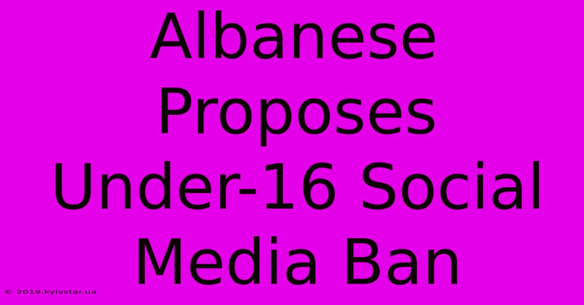 Albanese Proposes Under-16 Social Media Ban 