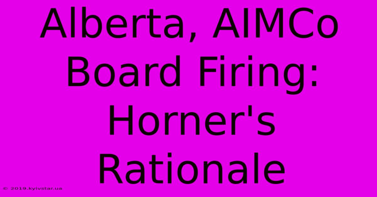 Alberta, AIMCo Board Firing: Horner's Rationale