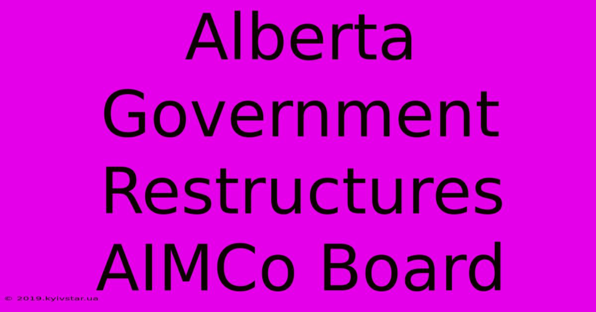 Alberta Government Restructures AIMCo Board