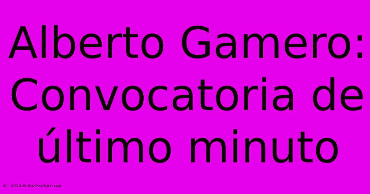 Alberto Gamero: Convocatoria De Último Minuto