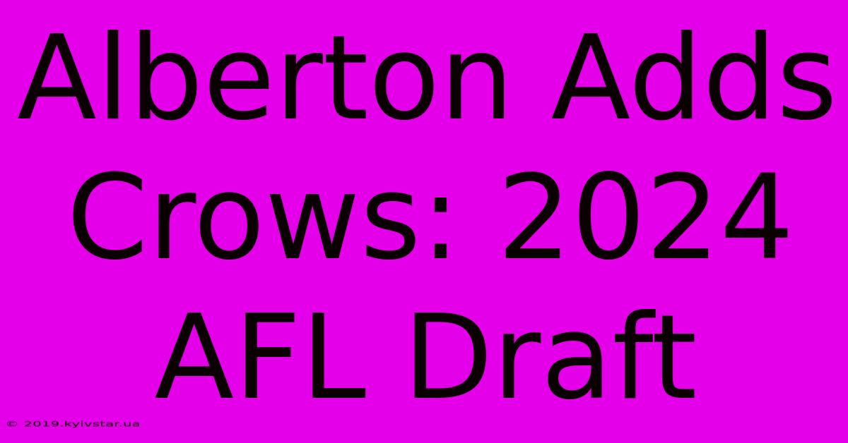 Alberton Adds Crows: 2024 AFL Draft