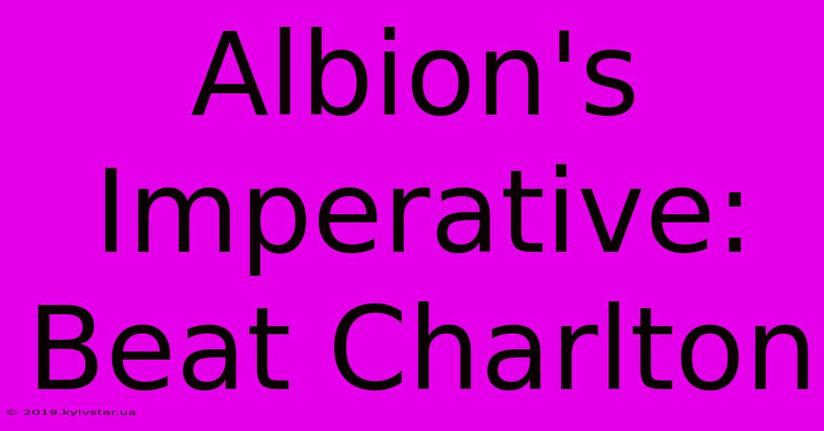 Albion's Imperative: Beat Charlton