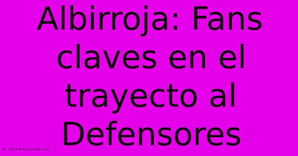 Albirroja: Fans Claves En El Trayecto Al Defensores