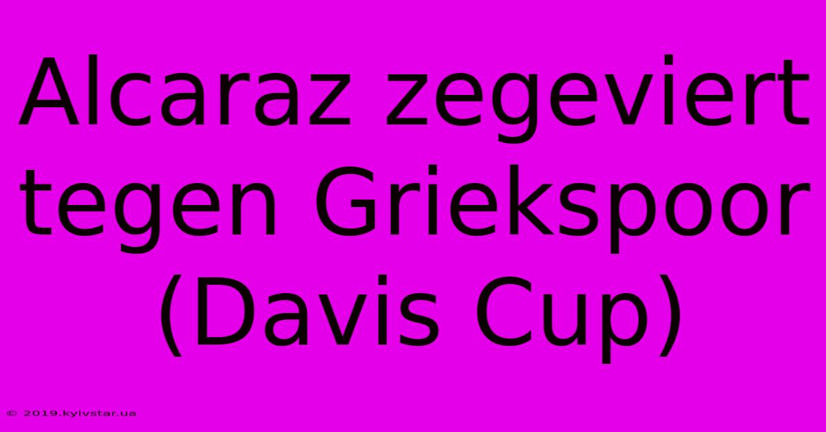 Alcaraz Zegeviert Tegen Griekspoor (Davis Cup)