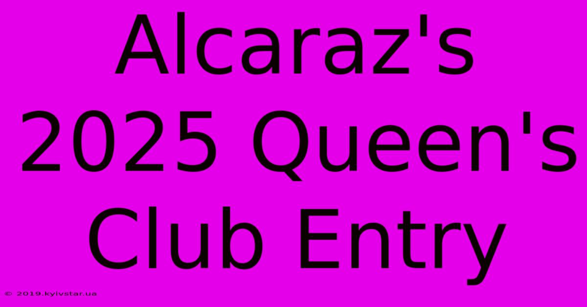 Alcaraz's 2025 Queen's Club Entry