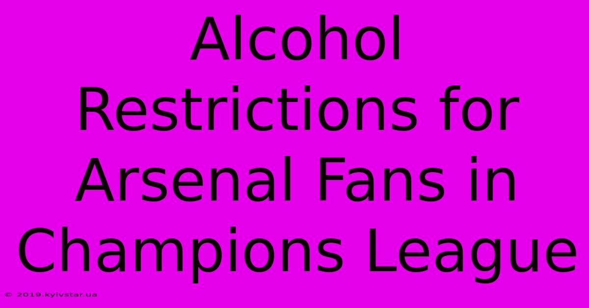 Alcohol Restrictions For Arsenal Fans In Champions League 