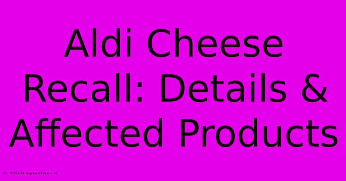 Aldi Cheese Recall: Details & Affected Products