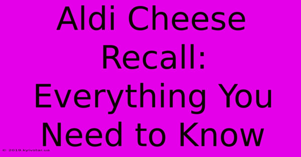 Aldi Cheese Recall: Everything You Need To Know 