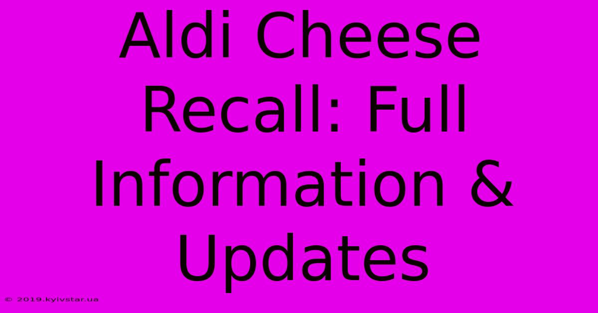 Aldi Cheese Recall: Full Information & Updates