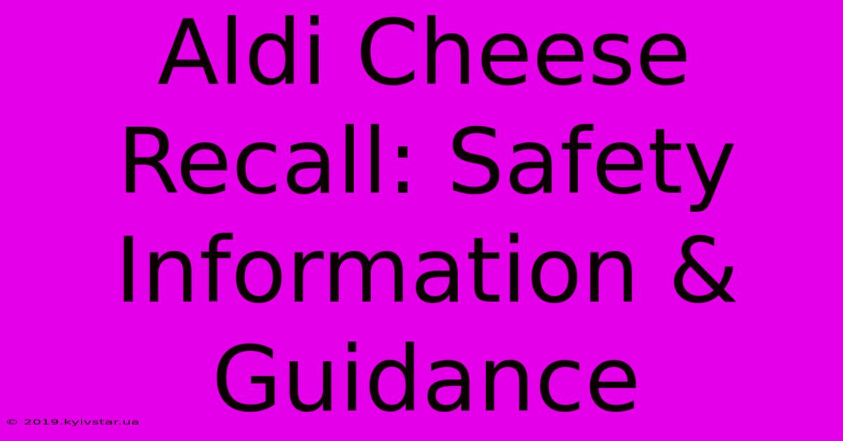 Aldi Cheese Recall: Safety Information & Guidance