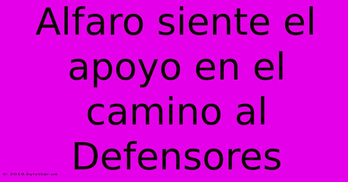 Alfaro Siente El Apoyo En El Camino Al Defensores 