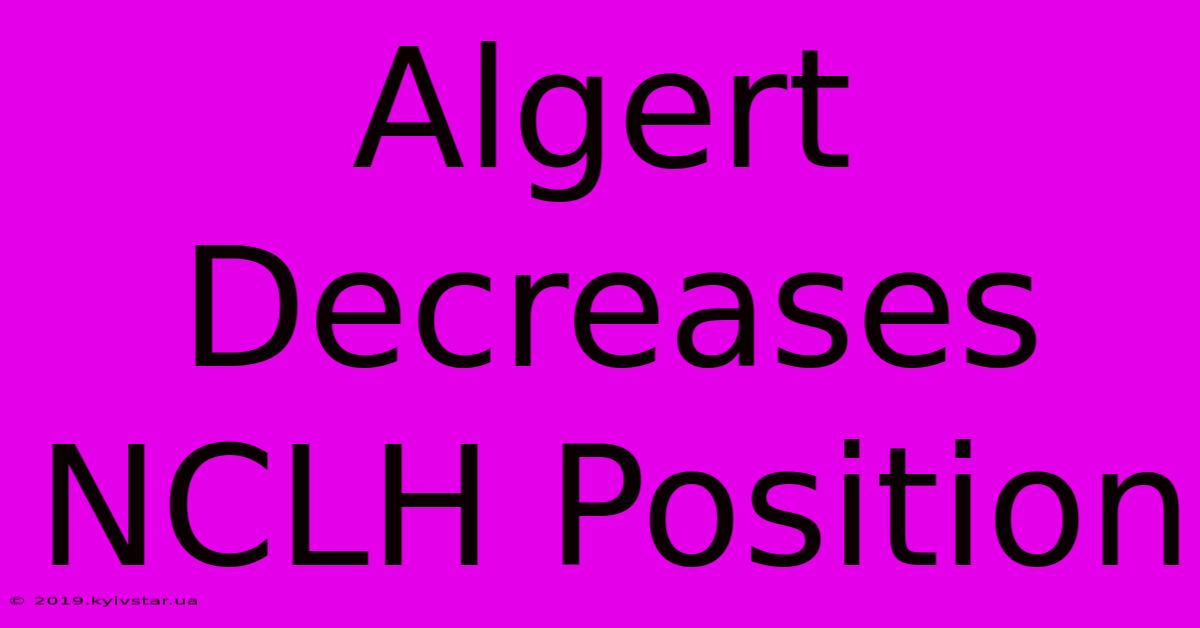 Algert Decreases NCLH Position