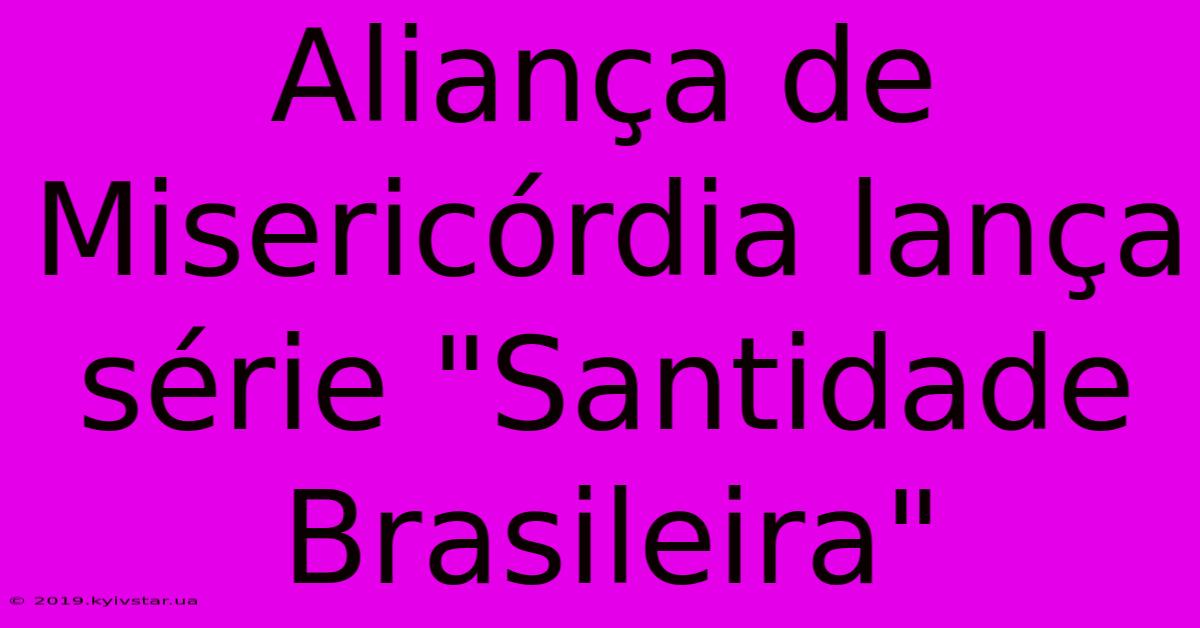 Aliança De Misericórdia Lança Série 