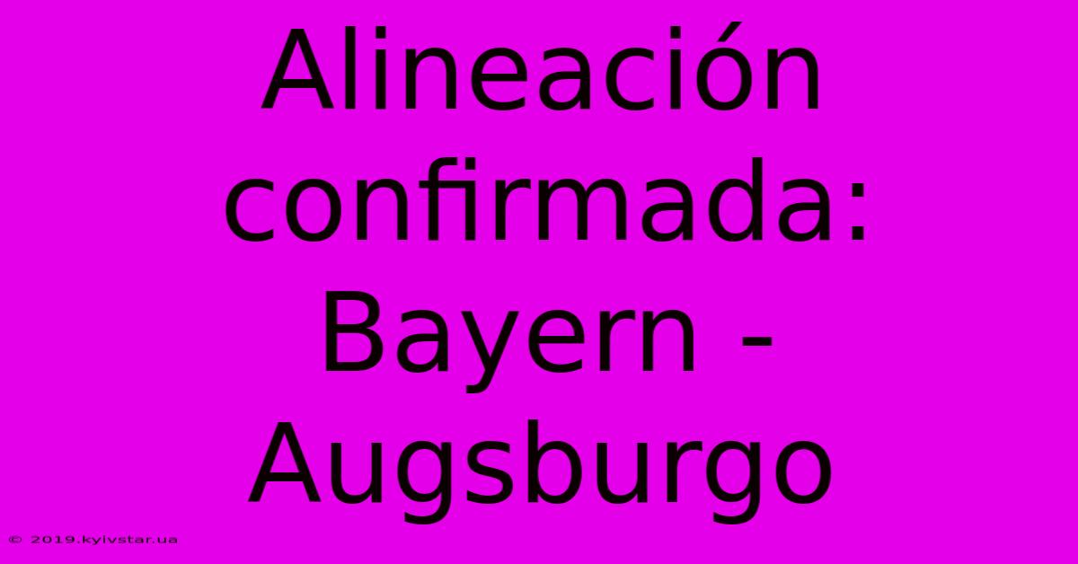 Alineación Confirmada: Bayern - Augsburgo