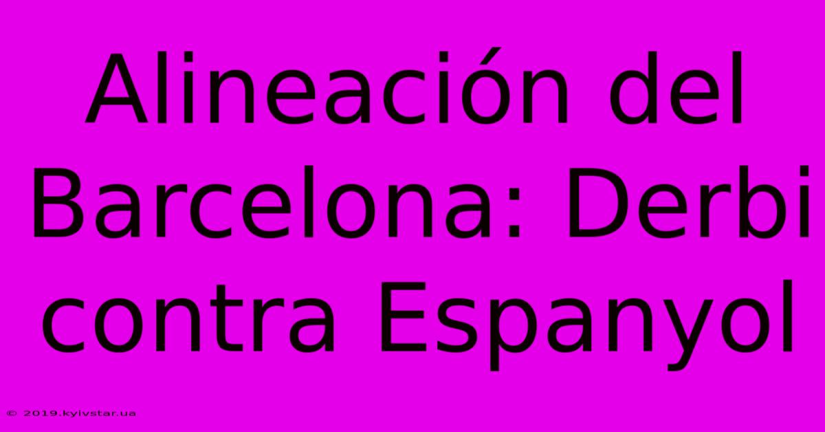 Alineación Del Barcelona: Derbi Contra Espanyol