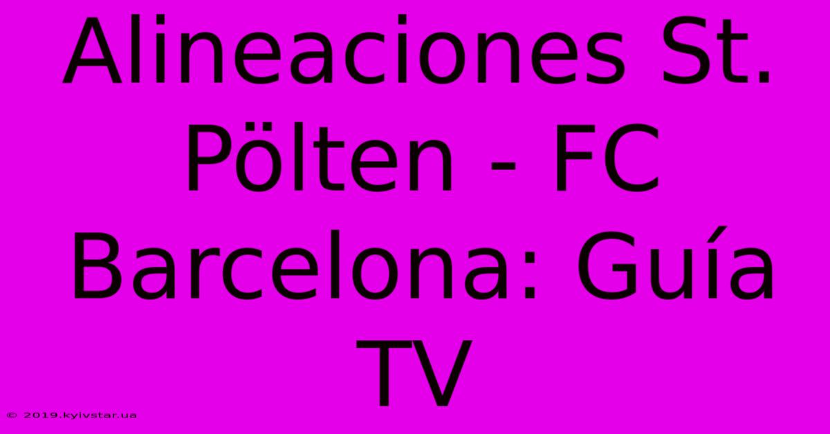 Alineaciones St. Pölten - FC Barcelona: Guía TV