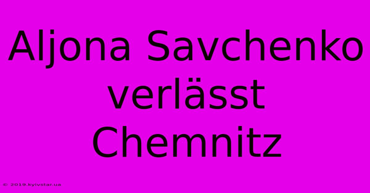 Aljona Savchenko Verlässt Chemnitz