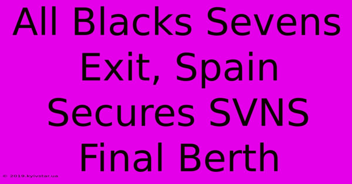 All Blacks Sevens Exit, Spain Secures SVNS Final Berth