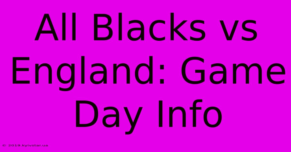 All Blacks Vs England: Game Day Info 