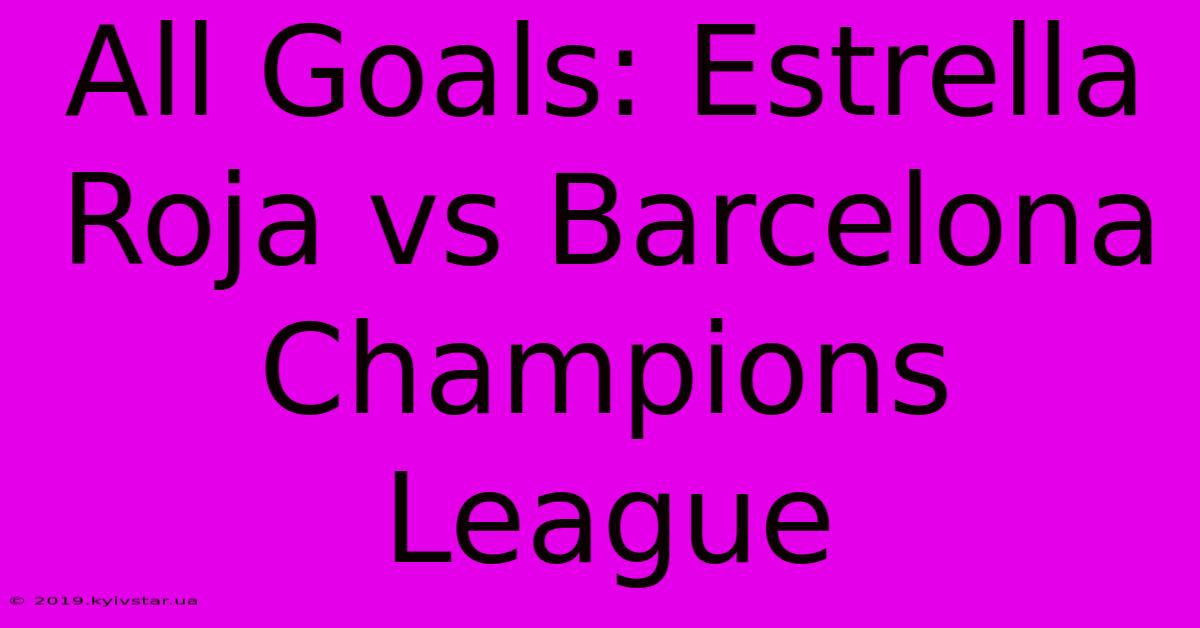 All Goals: Estrella Roja Vs Barcelona Champions League 